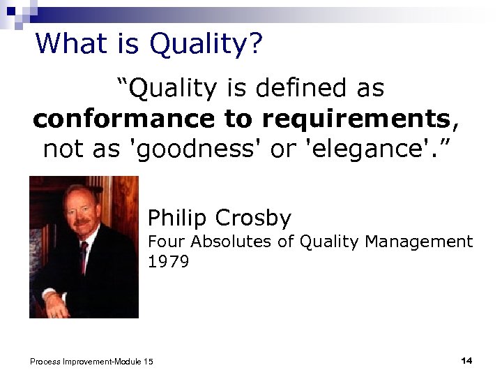 What is Quality? “Quality is defined as conformance to requirements, not as 'goodness' or