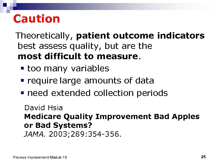 Caution Theoretically, patient outcome indicators best assess quality, but are the most difficult to