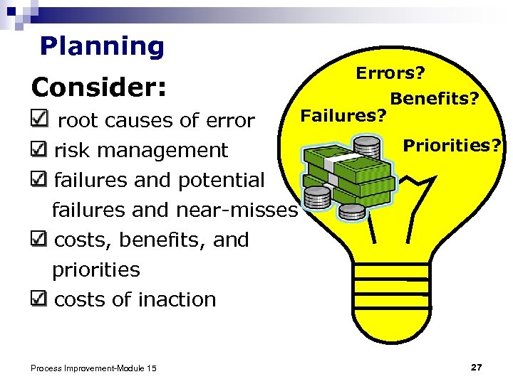 Planning Consider: root causes of error risk management failures and potential failures and near-misses