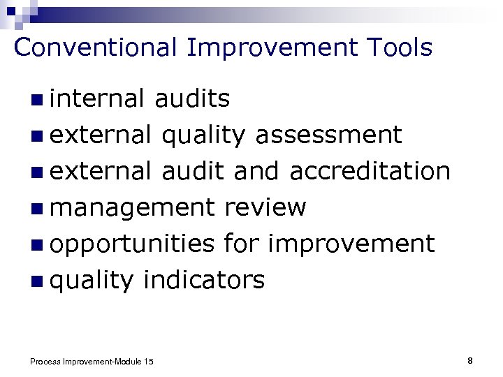 Conventional Improvement Tools n internal audits n external quality assessment n external audit and