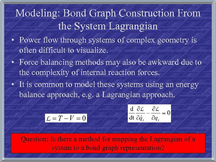 Modeling: Bond Graph Construction From the System Lagrangian • Power flow through systems of
