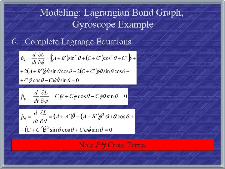 Modeling: Lagrangian Bond Graph, Gyroscope Example 6. Complete Lagrange Equations . . Note P*f