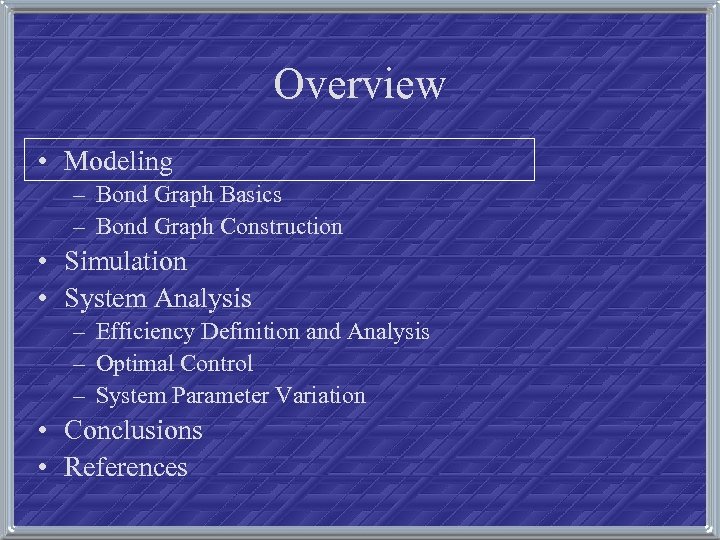 Overview • Modeling – Bond Graph Basics – Bond Graph Construction • Simulation •