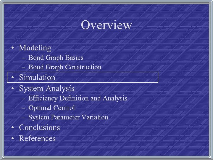 Overview • Modeling – Bond Graph Basics – Bond Graph Construction • Simulation •