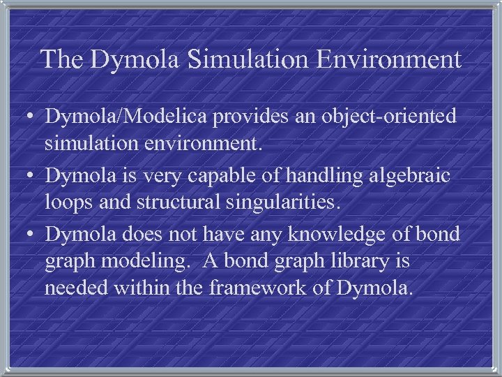 The Dymola Simulation Environment • Dymola/Modelica provides an object-oriented simulation environment. • Dymola is