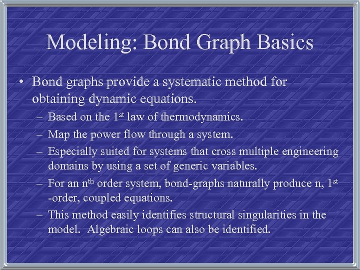 Modeling: Bond Graph Basics • Bond graphs provide a systematic method for obtaining dynamic