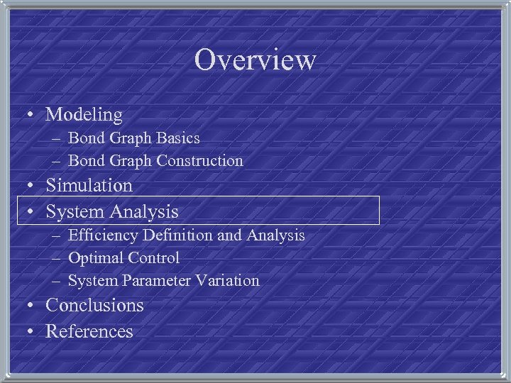 Overview • Modeling – Bond Graph Basics – Bond Graph Construction • Simulation •