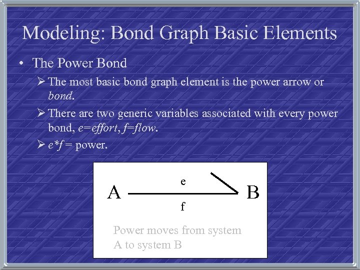 Modeling: Bond Graph Basic Elements • The Power Bond Ø The most basic bond