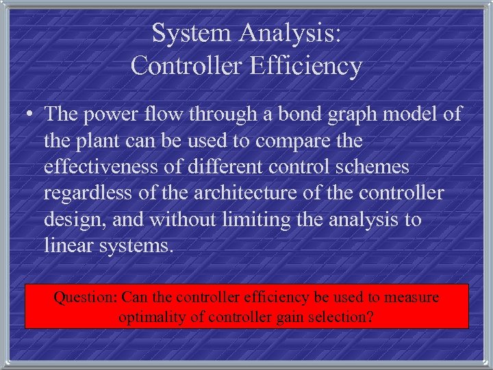 System Analysis: Controller Efficiency • The power flow through a bond graph model of