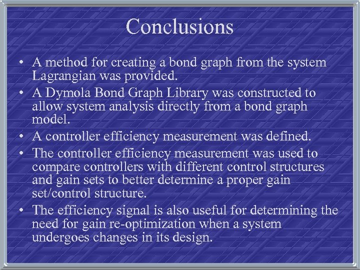 Conclusions • A method for creating a bond graph from the system Lagrangian was