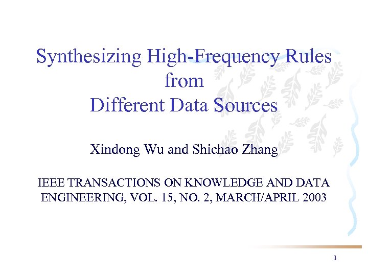 Synthesizing High-Frequency Rules from Different Data Sources Xindong Wu and Shichao Zhang IEEE TRANSACTIONS