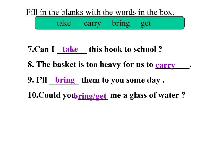 Fill in the blanks with the words in the box. take carry bring get