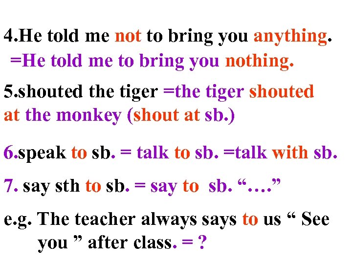 4. He told me not to bring you anything. =He told me to bring
