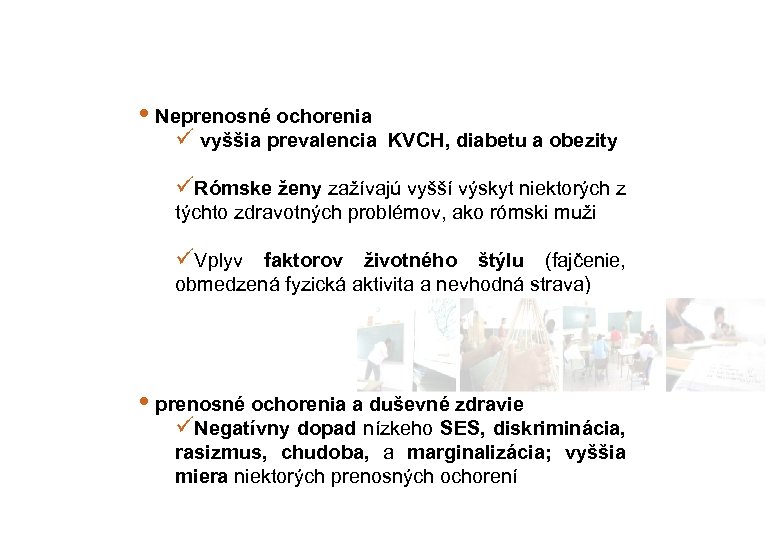  • Neprenosné ochorenia ü vyššia prevalencia KVCH, diabetu a obezity üRómske ženy zažívajú
