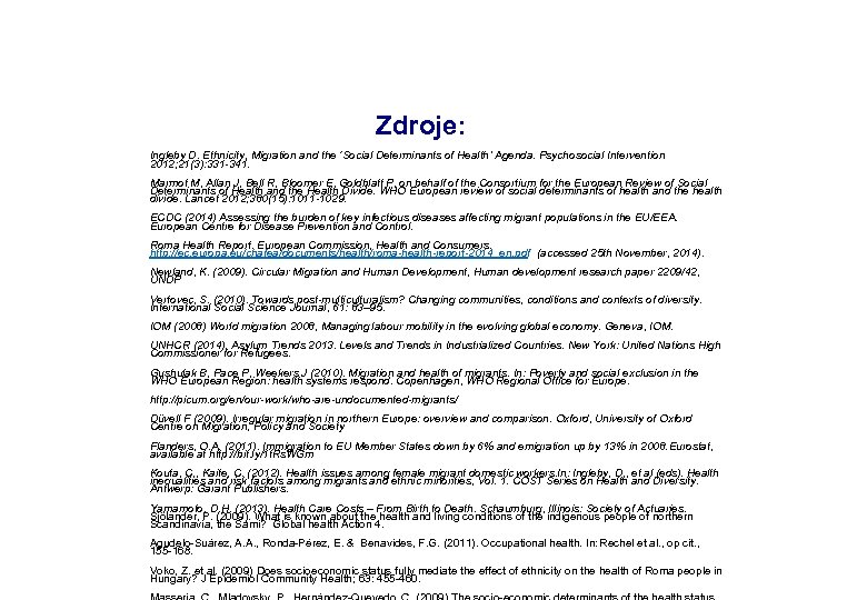 Zdroje: Ingleby D. Ethnicity, Migration and the ‘Social Determinants of Health’ Agenda. Psychosocial Intervention