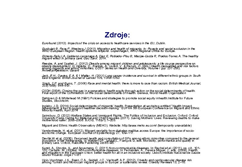 Zdroje: Eurofound (2013). Impacts of the crisis on access to healthcare services in the