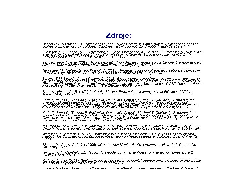Zdroje: Bhopal RS, Rafnsson SB, Agyemang C, et al. (2011). Mortality from circulatory diseases