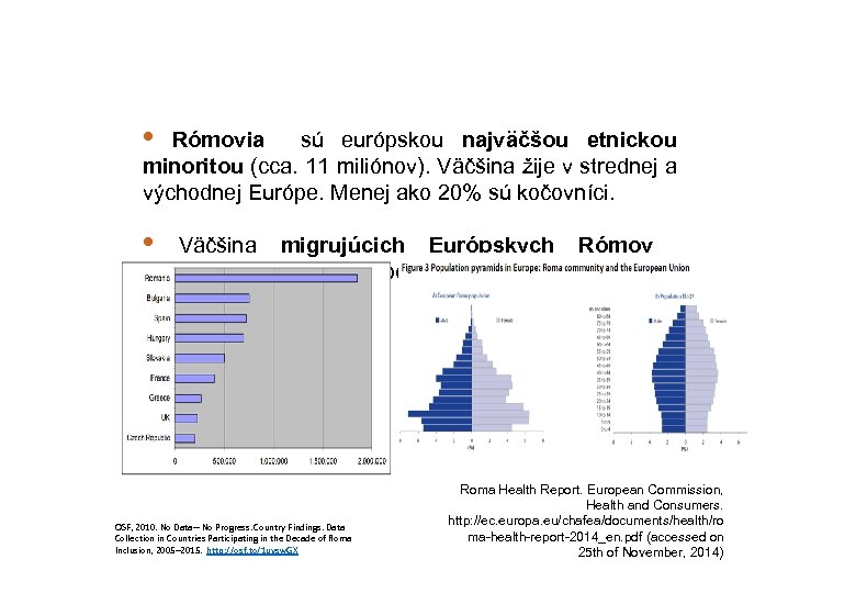  • Rómovia sú európskou najväčšou etnickou minoritou (cca. 11 miliónov). Väčšina žije v