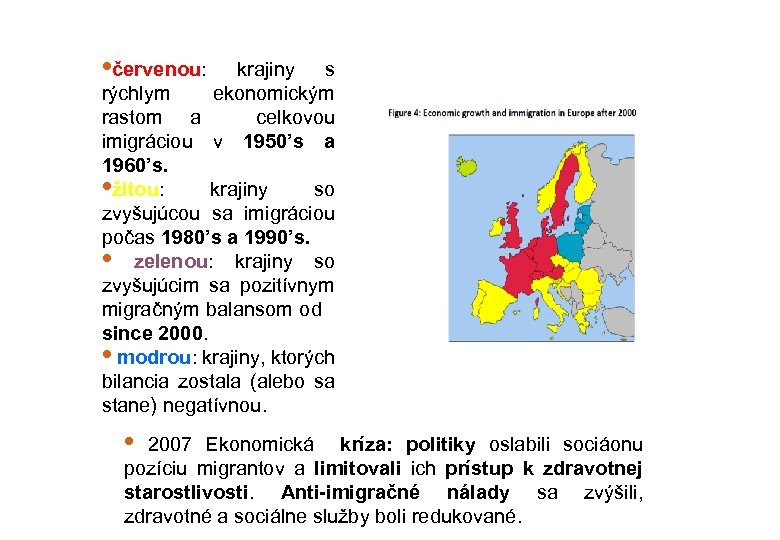 • červenou: krajiny s rýchlym ekonomickým rastom a celkovou imigráciou v 1950’s a