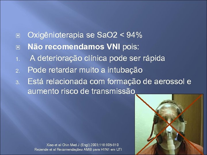  1. 2. 3. Oxigênioterapia se Sa. O 2 < 94% Não recomendamos VNI