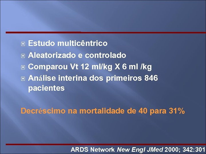  Estudo multicêntrico Aleatorizado e controlado Comparou Vt 12 ml/kg X 6 ml /kg
