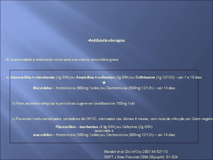  • Antibioticoterapia: • É recomendado o tratamento inicial para pneumonia comunitária grave: a)