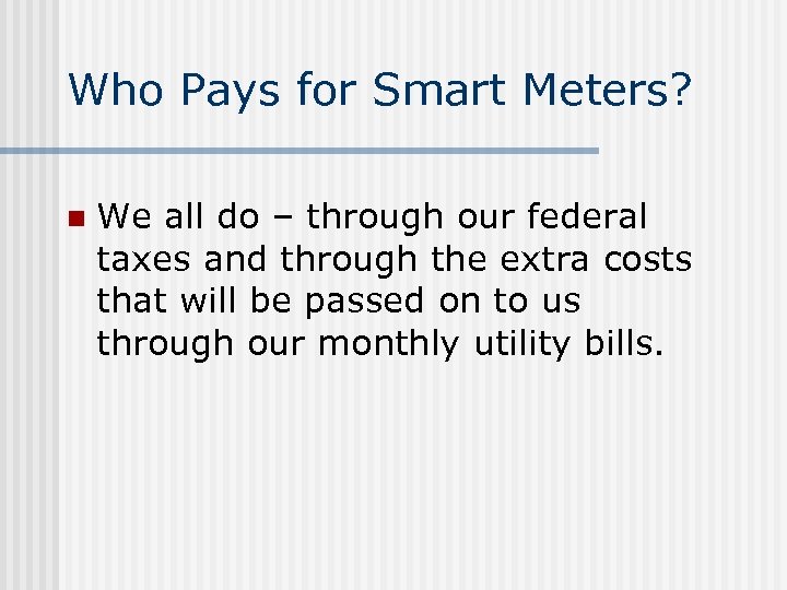 Who Pays for Smart Meters? n We all do – through our federal taxes