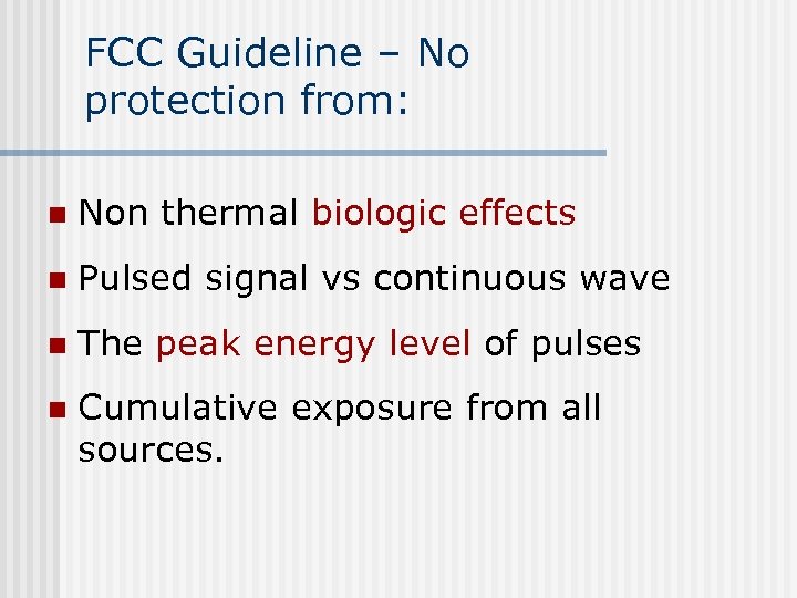 FCC Guideline – No protection from: n Non thermal biologic effects n Pulsed signal