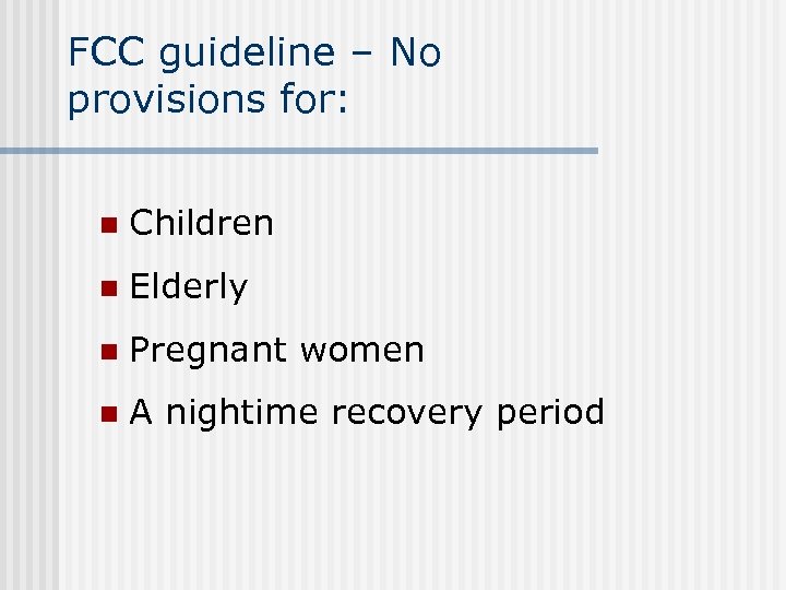 FCC guideline – No provisions for: n Children n Elderly n Pregnant women n