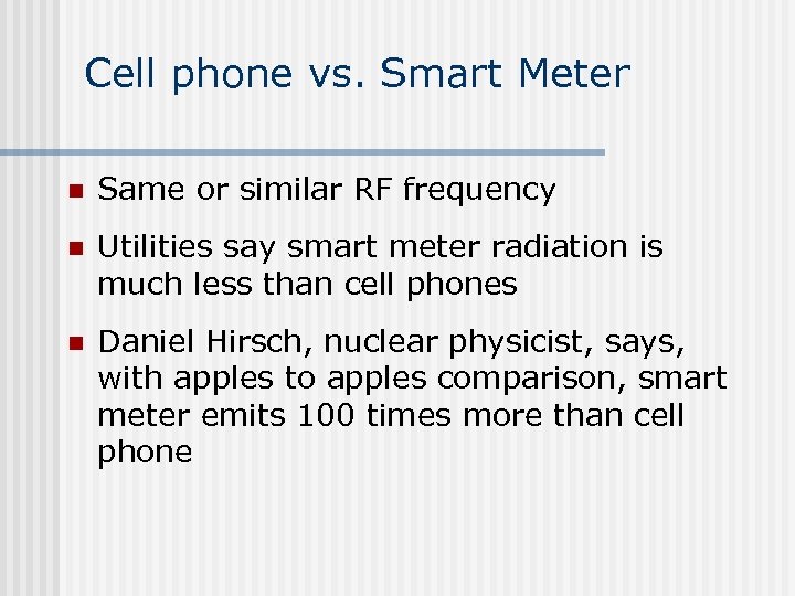 Cell phone vs. Smart Meter n Same or similar RF frequency n Utilities say