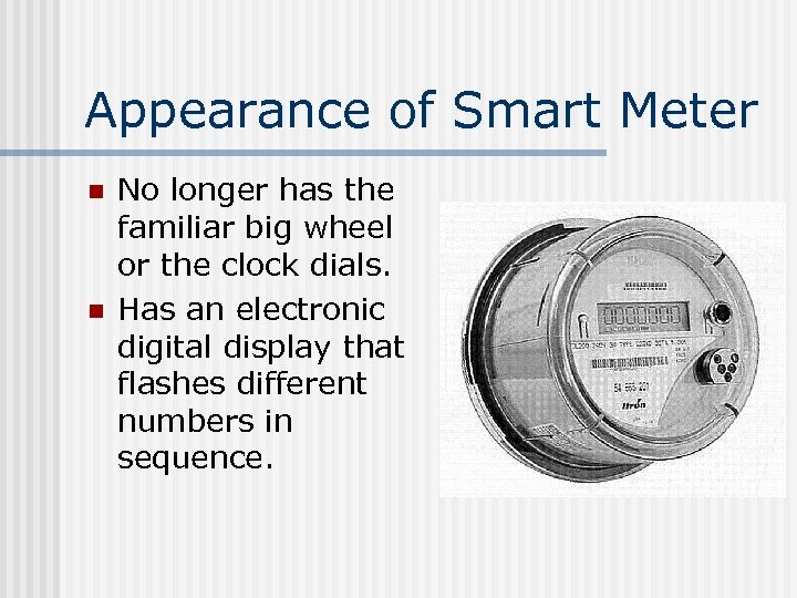 Appearance of Smart Meter n n No longer has the familiar big wheel or