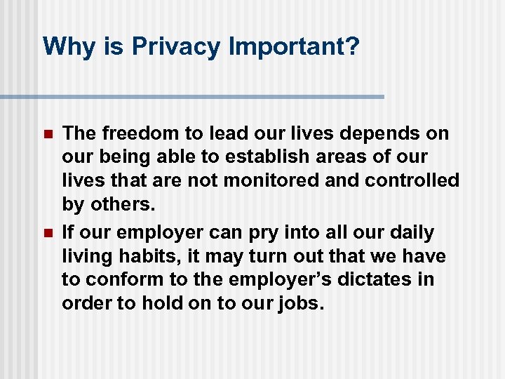 Why is Privacy Important? n n The freedom to lead our lives depends on
