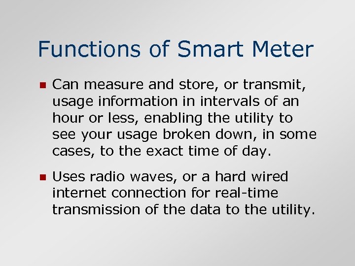 Functions of Smart Meter n Can measure and store, or transmit, usage information in