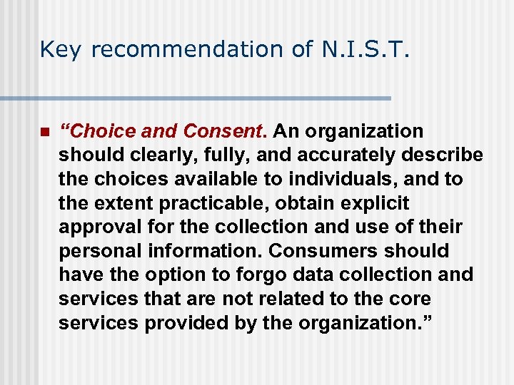 Key recommendation of N. I. S. T. n “Choice and Consent. An organization should
