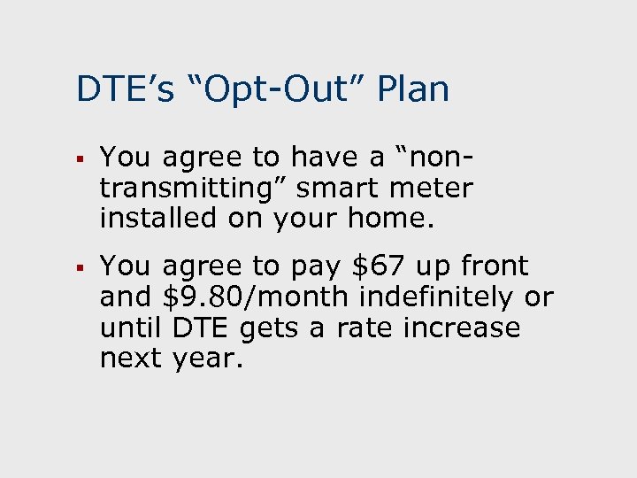 DTE’s “Opt-Out” Plan § You agree to have a “nontransmitting” smart meter installed on