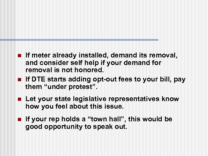 n n If meter already installed, demand its removal, and consider self help if