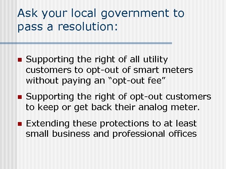 Ask your local government to pass a resolution: n Supporting the right of all