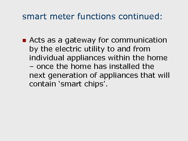 smart meter functions continued: n Acts as a gateway for communication by the electric