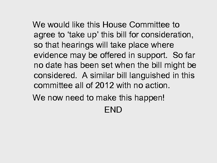 We would like this House Committee to agree to ‘take up’ this bill for