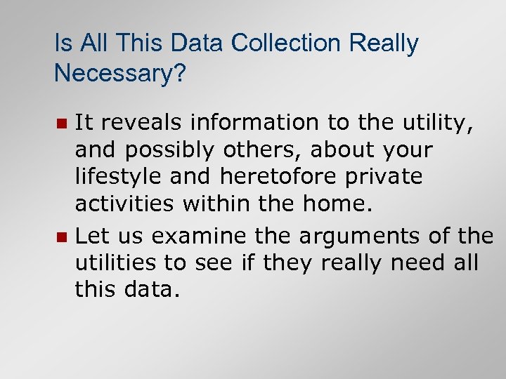 Is All This Data Collection Really Necessary? It reveals information to the utility, and
