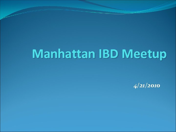 Manhattan IBD Meetup 4/21/2010 