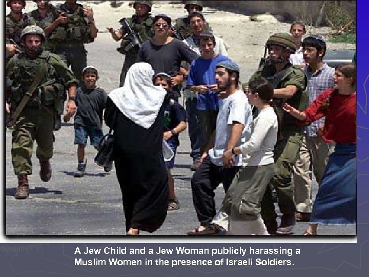 A Jew Child and a Jew Woman publicly harassing a Muslim Women in the