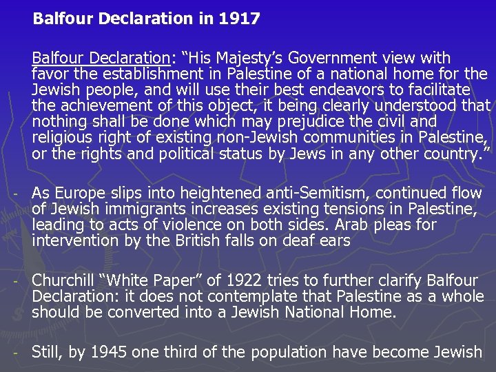 Balfour Declaration in 1917 Balfour Declaration: “His Majesty’s Government view with favor the establishment