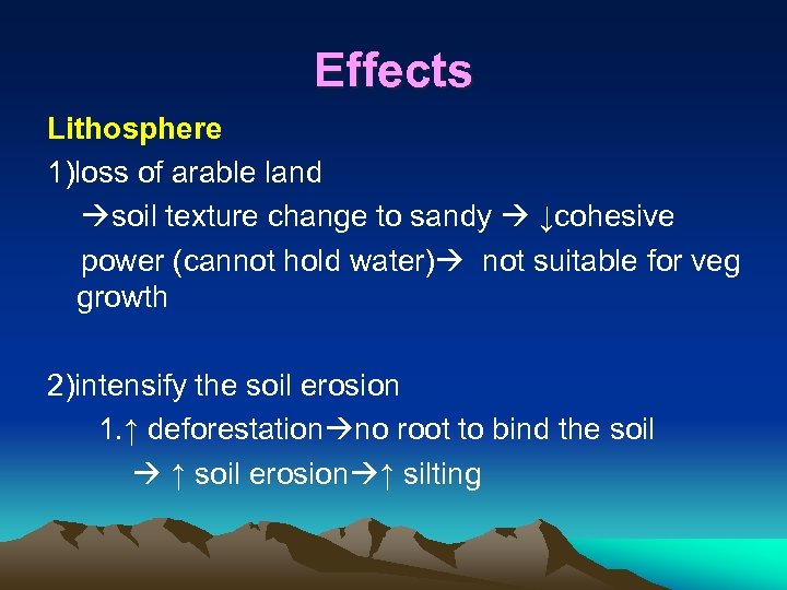 Effects Lithosphere 1)loss of arable land soil texture change to sandy ↓cohesive power (cannot