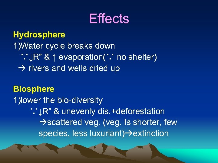 Effects Hydrosphere 1)Water cycle breaks down ∵↓R” & ↑ evaporation(∵ no shelter) rivers and