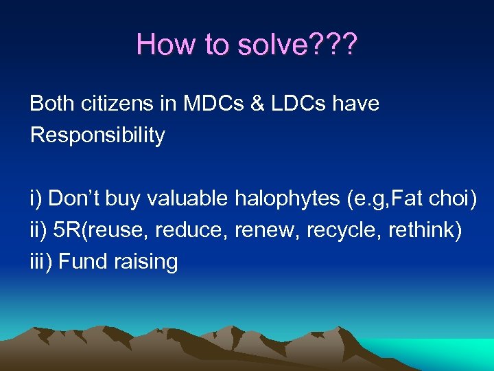 How to solve? ? ? Both citizens in MDCs & LDCs have Responsibility i)