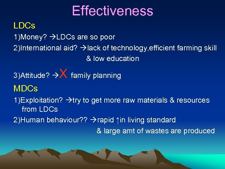Effectiveness LDCs 1)Money? LDCs are so poor 2)International aid? lack of technology, efficient farming