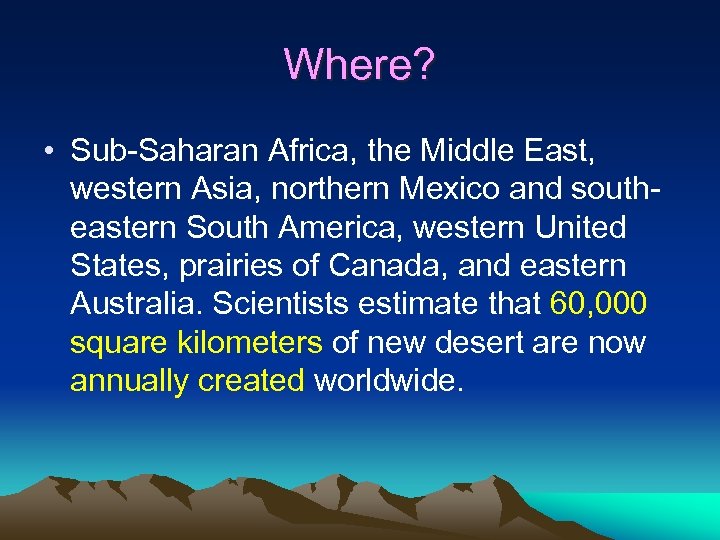 Where? • Sub-Saharan Africa, the Middle East, western Asia, northern Mexico and southeastern South