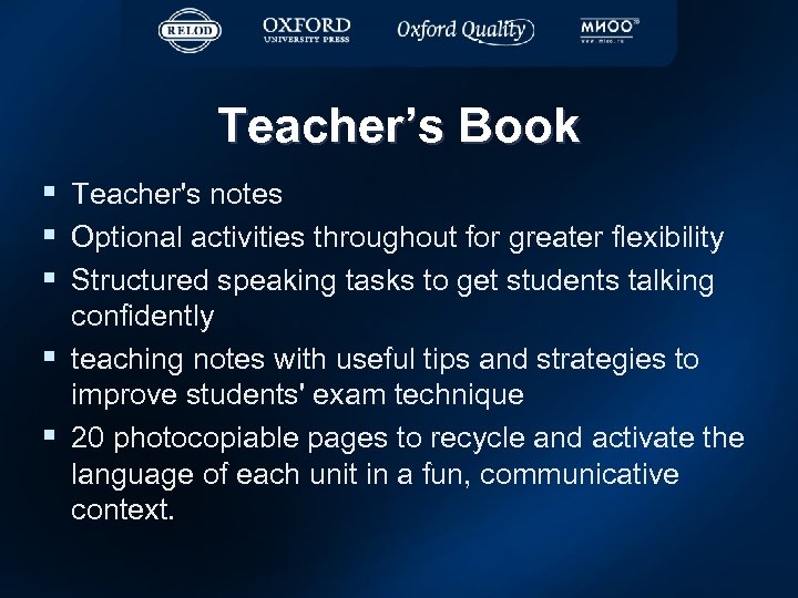 Teacher’s Book § Teacher's notes § Optional activities throughout for greater flexibility § Structured