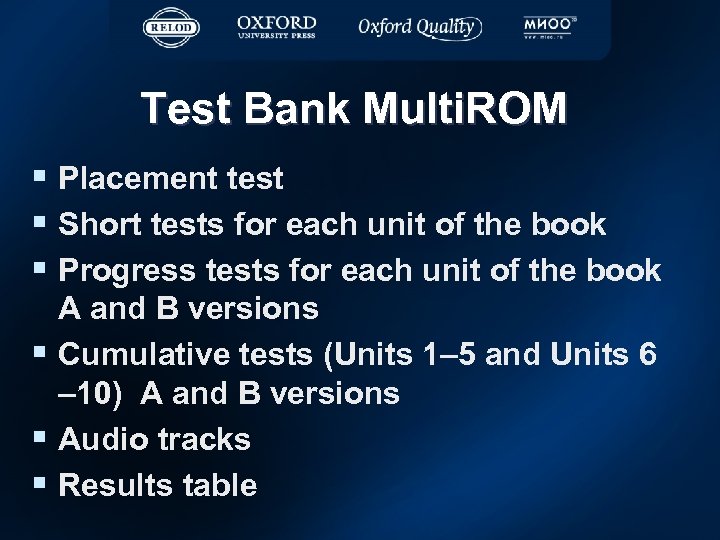 Test Bank Multi. ROM § Placement test § Short tests for each unit of